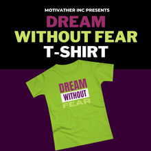 Load image into Gallery viewer, MotivatHER Dream Without Fear T-Shirt