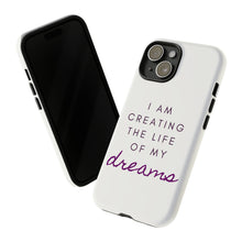 Load image into Gallery viewer, Creating the Life of My Dreams Phone Case
