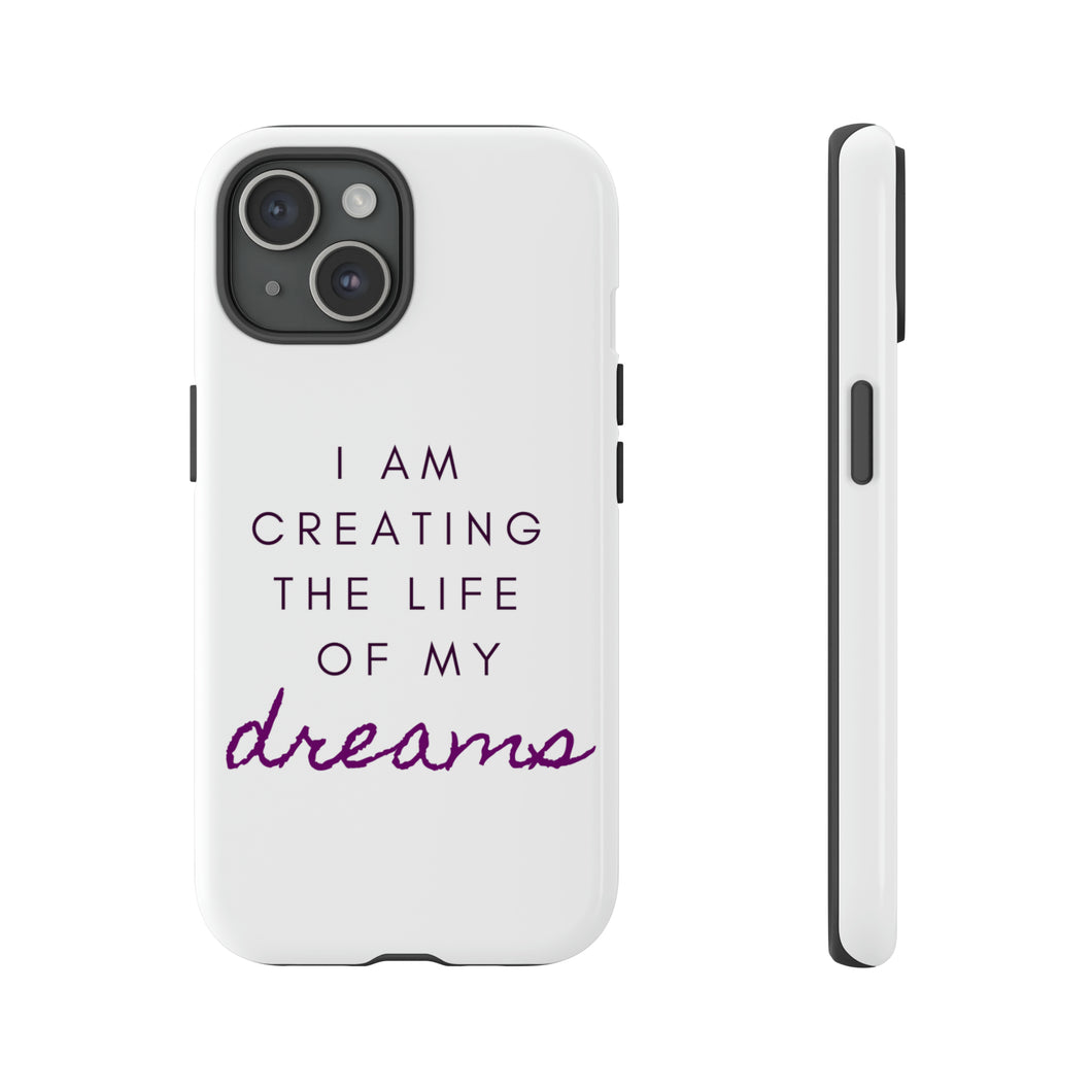 Creating the Life of My Dreams Phone Case