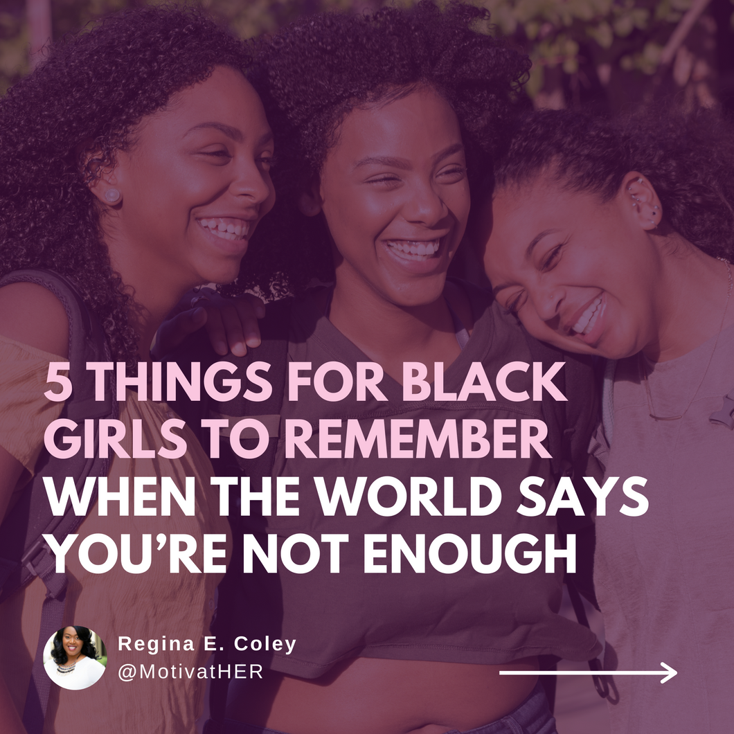 5 Things for Black Girls to Remember When the World Says You’re Not Enough